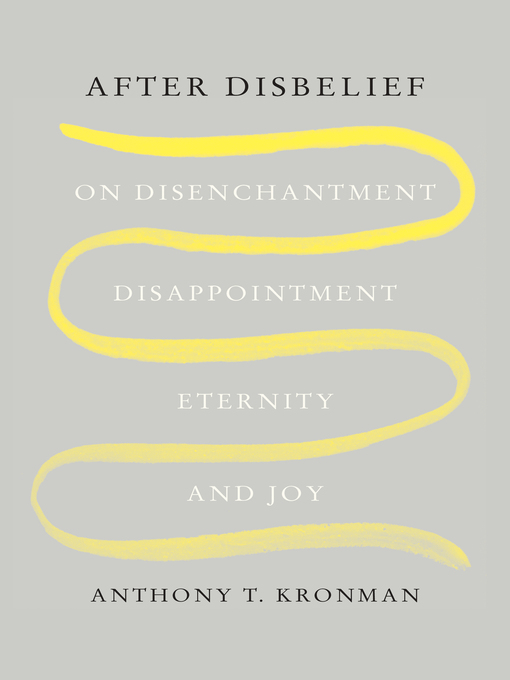 Title details for After Disbelief by Anthony T. Kronman - Available